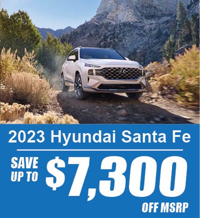 SAVE up to $7,300 off MSRP on a NEW Hyundai Santa Fe